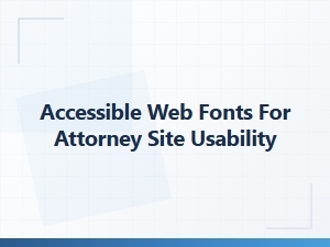 Accessible Web Fonts for Attorney Websites