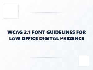 Wcag 2.1 Font Guidelines for Law Firm Websites