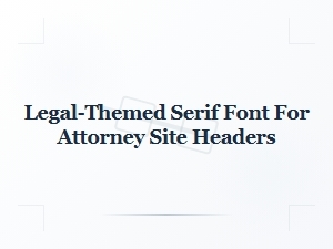 Elegant Serif Font for Attorney Website Headers