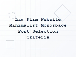 Choosing Minimalist Monospace Fonts for Law Firm Websites