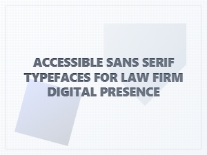 Accessible Sans Serif Fonts for Law Firms