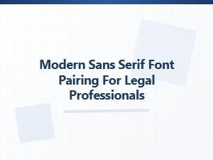 Modern Sans Serif Font Pairings for Legal Professionals