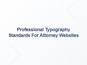 Professional Typography Standards for Attorney Websites