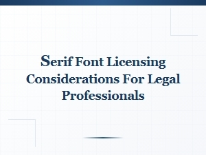 Serif Font Licensing for Legal Professionals