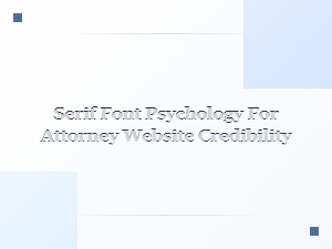 Serif Fonts and Attorney Website Credibility